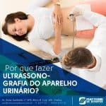 Por que fazer Ultrassonografia do Aparelho Urinário?