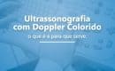 Ultrassonografia com Doppler Colorido